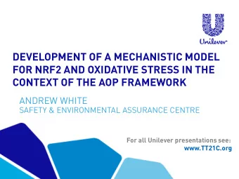 FOR NRF2 AND OXIDATIVE STRESS IN THE  CONTEXT OF THE AOP FRAMEWORK  ANDREW WHITE  SAFETY &amp;