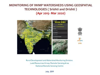 MONITORING OF IWMP WATERSHEDS USING GEOSPATIAL  TECHNOLOGIES ( Srishti and Drishti )  (Apr 2015-