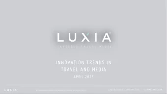 INNOVATION TRENDS IN TRAVEL AND MEDIA APRIL 2016 E N QUI RI E S @ L UXI AG L OBAL . C OM | L UXI AG