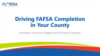 Driving FAFSA Completion  in Your County  Amy Bolick, Community Engagement and Programs Manager