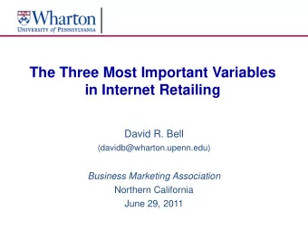 The Three Most Important Variables  in Internet Retailing  David R. Bell