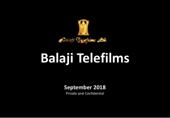 Balaji Telefilms  September 2018  Private and Confidential  Balaji Telefilms: Delightful and
