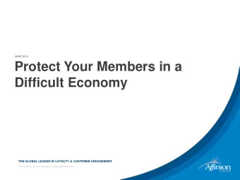 Protect Your Members in a Difficult Economy  THE GLOBAL LEADER IN LOYALTY &amp; CUSTOMER ENGAGEMENT