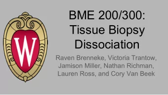 BME 200/300:  Tissue Biopsy  Dissociation  Raven Brenneke, Victoria Trantow,  Jamison Miller,