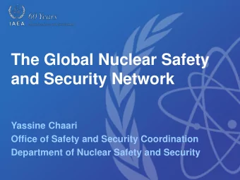 The Global Nuclear Safety  and Security Network  Yassine Chaari  Office of Safety and Security