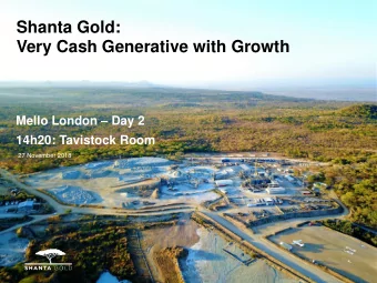 Shanta Gold:  Very Cash Generative with Growth Mello London  Day 2  14h20: Tavistock Room  27