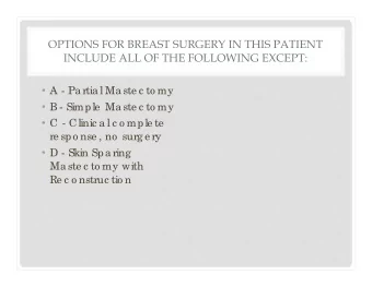 OPTIONS FOR BREAST SURGERY IN THIS PATIENT  INCLUDE ALL OF THE FOLLOWING EXCEPT:  A - Pa rtia l