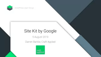 Site Kit by Google  5 August 2019  Darren Barklie, Craft Applied  Introduction  Site Kit Overview