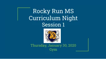 Rocky Run MS  Curriculum Night  Session 1  Thursday, January 30, 2020  Gym    English: Ms.