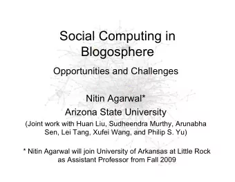 Social Computing in  Blogosphere  Opportunities and Challenges  Nitin Agarwal*  Arizona State
