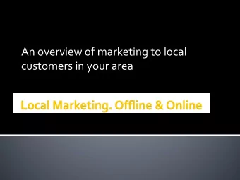 An overview of marketing to local  customers in your area  My objective is to discuss some of