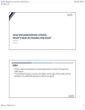 2018 IMPLEMENTATION UPDATE:  WHATS NEW IN STAGING FOR 2018?  SESSION 2  10/20/17  Q&amp;A
