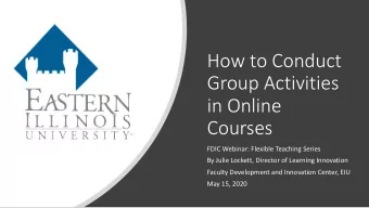 How to Conduct  Group Activities  in Online  Courses  FDIC Webinar: Flexible Teaching Series  By