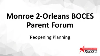 Monroe 2-Orleans BOCES  Parent Forum  Reopening Planning  Reopening Plan  Available at