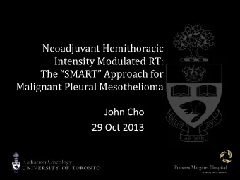 Neoadjuvant Hemithoracic  Intensity Modulated RT:  The SMART Approach for  Malignant Pleural