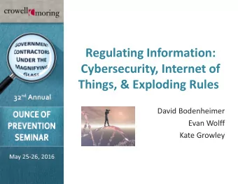 Regulating Information:  Cybersecurity, Internet of Things, &amp; Exploding Rules  David