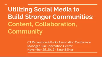 Utilizing Social Media to  Build Stronger Communities:  Content, Collaboration,  Community  CT
