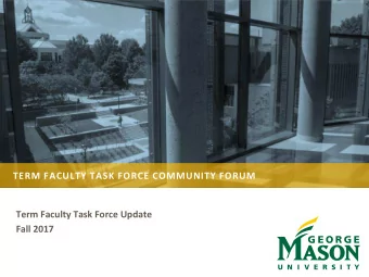 TERM FACULTY TASK FORCE COMMUNITY FORUM  Term Faculty Task Force Update  Fall 2017  OUR CHARGE  The