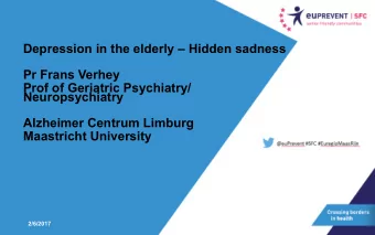Depression in the elderly  Hidden sadness  Pr Frans Verhey  Prof of Geriatric Psychiatry/