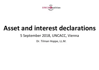 Asset and interest declarations 5 September 2018, UNCACC, Vienna  Dr. Tilman Hoppe, LL.M. 1.