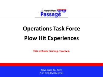 Operations Task Force  Plow Hit Experiences  This webinar is being recorded.  November 20, 2019