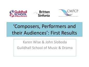 Composers, Performers and their Audiences: First Results  Karen Wise &amp; John Sloboda