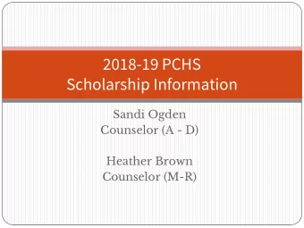 2018-19 PCHS  Scholarship Information  Sandi Ogden  Counselor (A - D)  Heather Brown  Counselor
