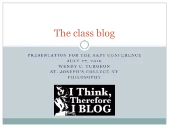 The class blog  P R E S E N T A T I O N  F O R  T H E  A A P T  C O N F E R E N C E  J U L Y  2 7 ,