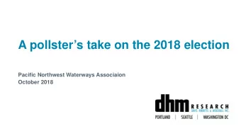 A pollsters take on the 2018 election  Pacific Northwest Waterways Associaion  October 2018
