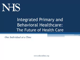 Behavioral Healthcare:  The Future of Health Care  One Individual at a Time  www.nhsonline.org  The