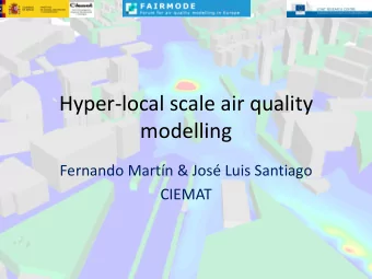 Hyper-local scale air quality  modelling  Fernando Martn &amp; Jos Luis Santiago  CIEMAT  What
