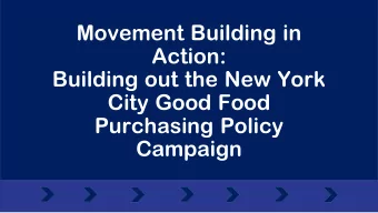 Movement Building in  Action:  Building out the New York  City Good Food  Purchasing Policy