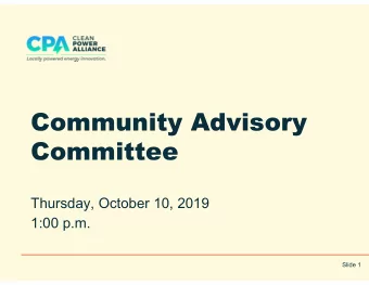 Community Advisory  Committee  Thursday, October 10, 2019  1:00 p.m.  Slide 1  I.  Welcome &amp;
