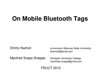 On Mobile Bluetooth Tags Dmitry Namiot  Lomonosov Moscow State University  dnamiot@gmail.com