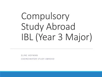 Compulsory  Study Abroad  IBL (Year 3 Major)  ELINE HOFMAN  COORDINATOR STUDY ABROAD  Content  What