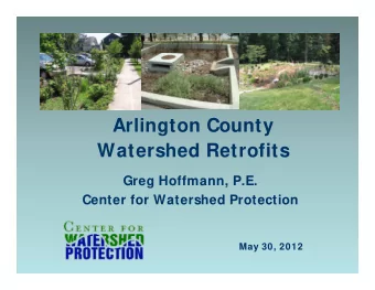 Arlington County  Arlington County  Watershed Retrofits  Greg Hoffmann, P.E.  Center for Watershed