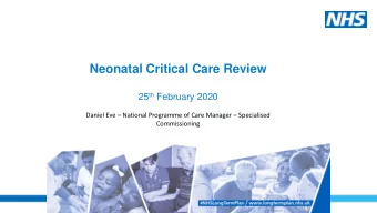 Neonatal Critical Care Review 25 th February 2020 Daniel Eve  National Programme of Care Manager