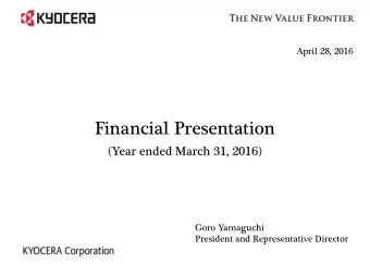 Financial Presentation  (Year ended March 31, 2016)  Goro Yamaguchi  President and Representative