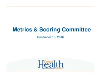 Metrics &amp; Scoring Committee  December 16, 2016  Consent Agenda  Review agenda  Approve