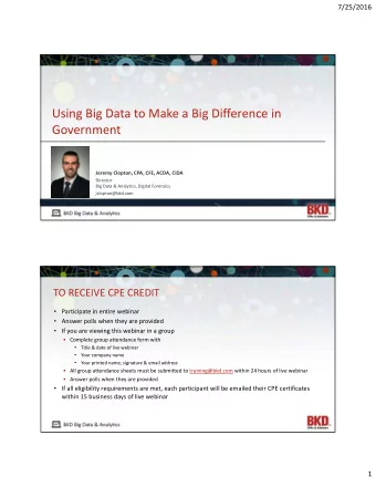 Using Big Data to Make a Big Difference in  Government  Jeremy Clopton, CPA, CFE, ACDA, CIDA