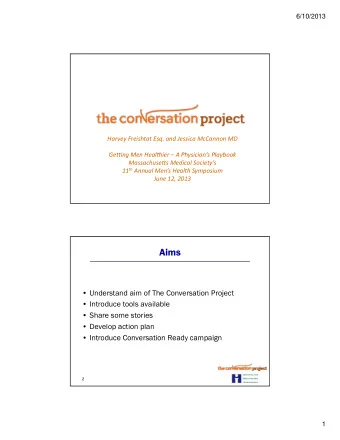 Aims   Understand aim of The Conversation Project   Introduce tools available   Share some