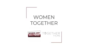 WOMEN  TOGETHER Together Films and Women and Hollywood are creating a transatlantic partnership,