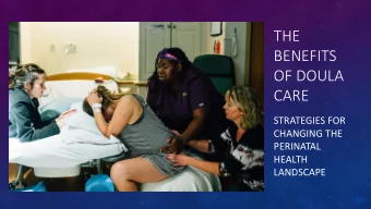 BENEFITS  OF DOULA  CARE  STRATEGIES FOR  CHANGING THE  PERINATAL  HEALTH  LANDSCAPE  &quot;O