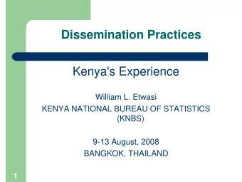 Dissemination Practices  Kenya's Experience  William L. Etwasi  KENYA NATIONAL BUREAU OF STATISTICS