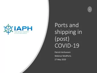 Ports and  shipping in  (post)  COVID-19  Patrick Verhoeven  Webinar MedPorts  27 May 2020  1.