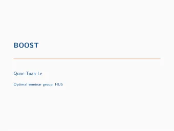 BOOST  Quoc-Tuan Le  Optimal seminar group, HUS  Overview  1 Introduction to BOOST  2 BOOSTs