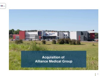 Acquisition of  Alliance Medical Group  1  Legal Disclaimer  IMPORTANT NOTICE: THIS PRESENTATION IS