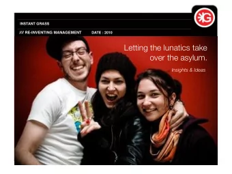 Letting the lunatics take  over the asylum.  Insights &amp; Ideas  INSTANT GRASS  PROJECT: