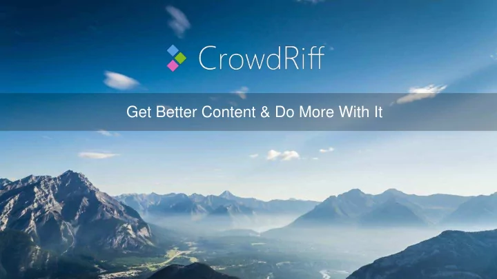 get better content do more with it v i s u a l s t o r y