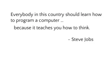 Everybody in this country should learn how  to program a computer   because it teaches you how